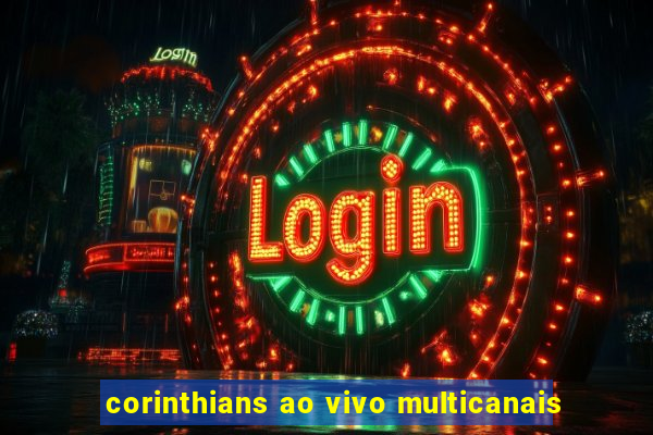 corinthians ao vivo multicanais